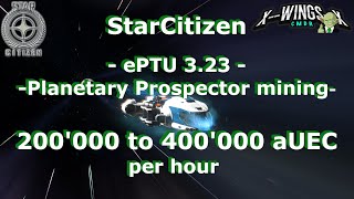 Star Citizen  Prospector planetary mining ePTU 323  200 to 400 K per hour [upl. by Ahseram]