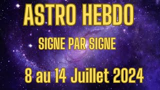 🌞Semaine du 8 au 14 Juillet 2024  Signe par Signe [upl. by Harewood]