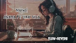 Maine Asama Pe Likh Diya मैंने आसमा पे लिख दिया Slow and Reverb Lofi song [upl. by Ysdnil]