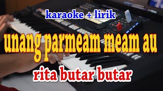 UNANG PARMEAM MEAM AU KARAOKE RITA BUTAR BUTAR [upl. by Keith512]