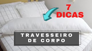 ➡️ 7 DICAS  SOBRE TRAVESSEIRO DE CORPO [upl. by Currey8]