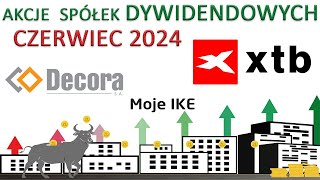 58 Moje IKE  Czerwiec 2024  Decora XTB  inwestowanie akcje wolność finansowa dywidendy [upl. by Anayd237]