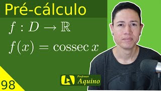 Função Cossecante  Definição Gráfico e Propriedades  98 Précálculo [upl. by Heady612]