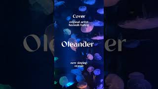 Oleander by hannah bahng  cover by ocean🌊 [upl. by Atterol417]