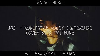 Joji  Worldstar Money Interlude Cover By BoyWithUke DRIFTFADING EliteBWU [upl. by Maram]