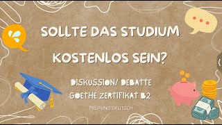 Sollte das STUDIUM KOSTENLOS sein  B2 Diskussion Argumente Teil 2 Sprechen  Goethe Debatte [upl. by Goode]