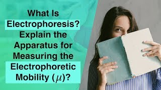 What is Electrophoresis Explain the apparatus for measuring the electrophoretic mobility [upl. by Sissy914]