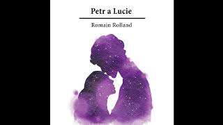 Petr a Luciequot – Poslechněte si KOMPLETNÍ Záživný Příběh Romaina Rollanda Audiokniha [upl. by Luht987]