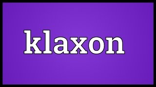 Klaxon Meaning [upl. by Ringsmuth]