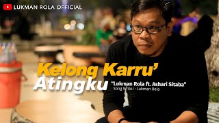 Lukman Rola ft Ashari Sitaba  Kelong Karru Atingku  Official Music Video [upl. by Amuh705]