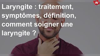 Laryngite  traitement symptômes définition comment soigner une laryngite [upl. by Finn475]