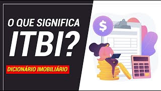 O que significa ITBI  Dicionário Imobiliário [upl. by Eivol]