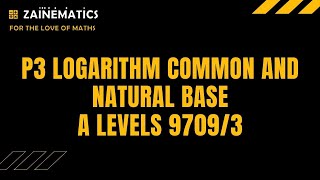 P3 LOGARITHMS COMMON AND NATURAL BASE  ALEVELS MATHS 9709 [upl. by Aidualk]