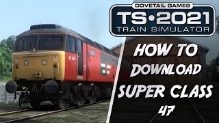 Train Simulator 2021  How to Download The Super Class 47 [upl. by Rasla]