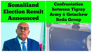 Somaliland Election Result Announced  Confrontation between Tigray Army amp Getachew Reda Group [upl. by Xymenes149]