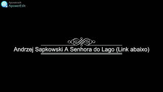 Andrzej Sapkowski A Senhora do Lago Link do Audiolivro abaixo [upl. by Leva]