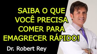 SAIBA O QUE VOCÊ PRECISA COMER PARA EMAGRECER RÁPIDO  Dr Rey [upl. by Jadda272]