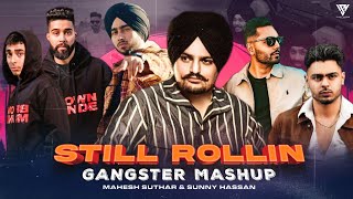 Still Rollin Gangster Mashup  Sidhu Moosewala  Ap Dhillon  Shubh  Mahesh Suthar amp Sunny Hassan [upl. by Navak239]