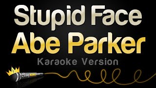 Abe Parker  Stupid Face Karaoke Version [upl. by Amitaf632]