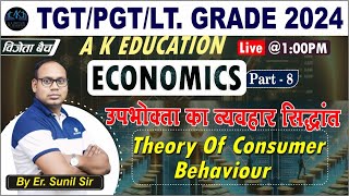 TGTPGTLT GRADE 2024  Economic  Theory Of Consumer Behaviour  Er Sunil Sir  AK Education [upl. by Lertram]