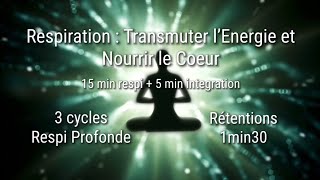 Respiration  Transmuter l’Energie et Nourrir le Cœur 15 min respi  5 min intégration [upl. by Tnomal]