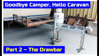 Goodbye Camper Hello Caravan  Part 2  The Drawbar [upl. by Gwen]