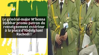 Le général M’henna Djebbar promu patron du renseignement extérieur à la place d’Abdelghani Rachedi [upl. by Ardyth]