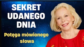 Potęga mówionego SŁOWA  Sekret UDANEGO dnia  Lousie Hay [upl. by Elianora]