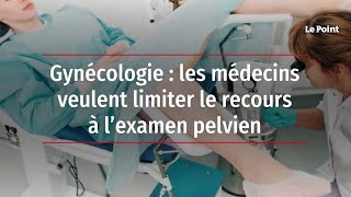 Gynécologie  les médecins veulent limiter le recours à l’examen pelvien [upl. by Lesde]