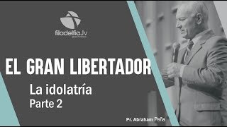 La idolatría 2  Abraham Peña  El gran libertador [upl. by Nnyluqcaj]