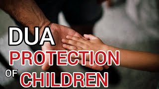 Dua for the Protection of Children  Protection and safety dua [upl. by Norahc]