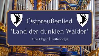 Ostpreußenlied quotLand der dunklen Wälderquot  Pipe Organ [upl. by Schlosser]