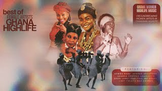 CLASSIC GHANA HIGHLIFE MIX  BEST OF WOMAN HIGHLIFE ARTISTS [upl. by Perkin936]