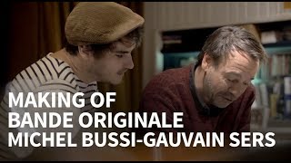 BANDE ORIGINALE  MICHEL BUSSI  GAUVAIN SERS  MAKING OF version longue [upl. by Lory831]