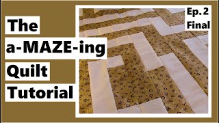 The aMAZEing Quilt Tutorial  Its Done  Episode 2 [upl. by Eednak79]