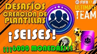 SEISES  FIFA ULTIMATE TEAM  6000 MONEDAS  FUT 17  DESAFÍO CREACIÓN DE PLANTILLAS [upl. by Pampuch]