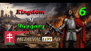 Medieval 1177 AD Total War  Kingdom of Hungary 6  The Grinding continues [upl. by Caniff]