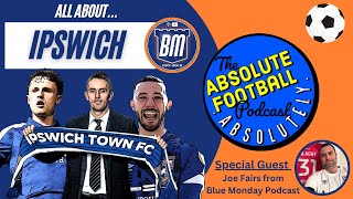 All About Ipswich Town  With Joe Fairs from Blue Monday Podcast [upl. by Essirehs473]