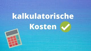 Kalkulatorische Kosten einfach erklärt [upl. by Oniskey]