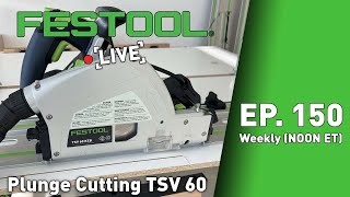 Festool Live Episode 150  TSV 60 Plunge Cuts [upl. by Ainevul543]