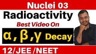 Nuclei 03  Radioactivity  Part 2  Alpha  Beta and Gamma Decay JEENEET [upl. by Nairoc]