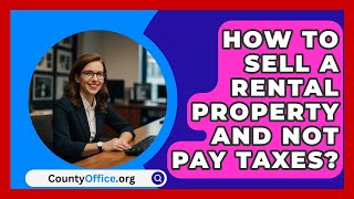 How To Sell A Rental Property And Not Pay Taxes  CountyOfficeorg [upl. by Scharf]