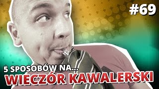 5 sposobów na WIECZÓR KAWALERSKI [upl. by Ruford350]