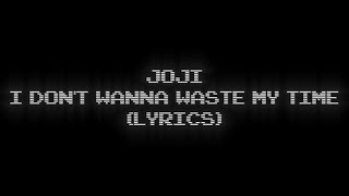 joji  i dont wanna waste my time lyrics [upl. by Langston]