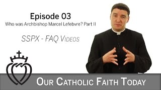 Part II  Who was Archbishop Marcel Lefebvre  Episode 03  SSPX FAQ Videos [upl. by Enialahs]