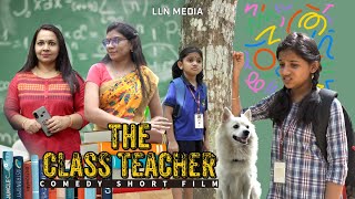 The Class Teacher  ദി ക്ലാസ്സ് ടീച്ചർ  Comedy Short Film  LLN Media [upl. by Boarer649]