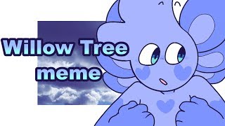 Willow Tree  Animation meme [upl. by Ettezus474]