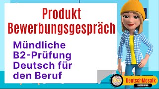 Mündliche B2Prüfung Deutsch für den Beruf Teil 1 Über ein Thema Sprechen Produkt Bewerbungsgespräch [upl. by Leissam]