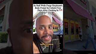 Wells Fargo Employee’s Body Found FOUR DAYS After Clocking In [upl. by Mathre251]