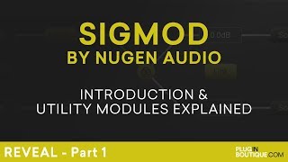 Nugen Audio Sigmod  Review amp Overview Of All Utility Modules  Part 1 [upl. by Cilegna]